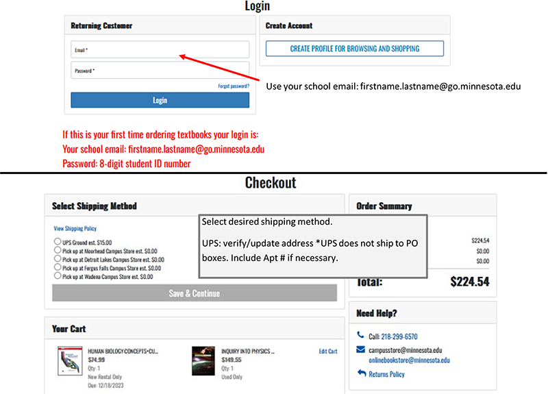In the Email field under Returning Customer, use your school email: firstname.lastname@go.minnesota.edu. If this is your first time ordering textbooks, your login is: your school email: firstname.lastname@go.minnesota.edu. Password: 8-digit student ID number